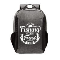 I Live For Fishing But Im Not Forced To Work Vector Backpack
