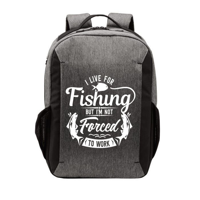 I Live For Fishing But Im Not Forced To Work Vector Backpack