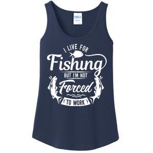 I Live For Fishing But Im Not Forced To Work Ladies Essential Tank