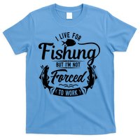 I Live For Fishing But Im Not Forced To Work T-Shirt