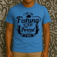 I Live For Fishing But Im Not Forced To Work T-Shirt