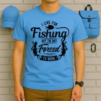 I Live For Fishing But Im Not Forced To Work T-Shirt