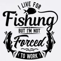 I Live For Fishing But Im Not Forced To Work Garment-Dyed Sweatshirt