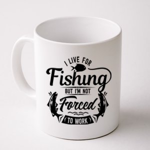 I Live For Fishing But Im Not Forced To Work Coffee Mug