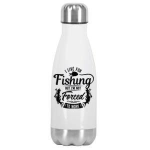 I Live For Fishing But Im Not Forced To Work Stainless Steel Insulated Water Bottle