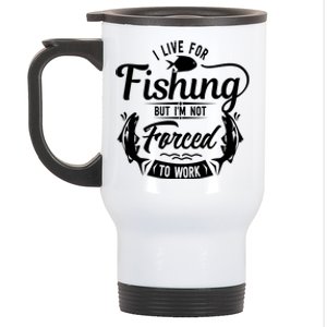 I Live For Fishing But Im Not Forced To Work Stainless Steel Travel Mug