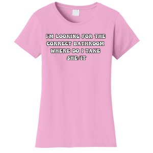 I’m Looking For The Correct Bathroom Where Do I Take She It Women's T-Shirt