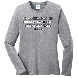 I’m Looking For The Correct Bathroom Where Do I Take She It Ladies Long Sleeve Shirt