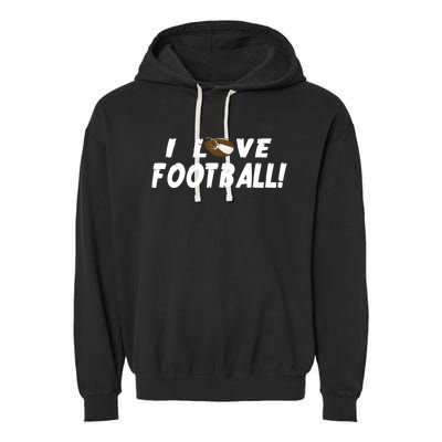 I Love Football Funny Gift Great Sport Funny Gift Garment-Dyed Fleece Hoodie