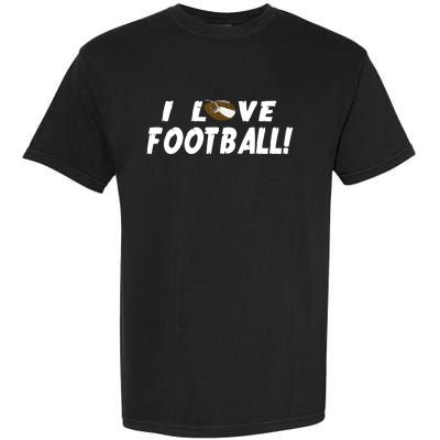 I Love Football Funny Gift Great Sport Funny Gift Garment-Dyed Heavyweight T-Shirt