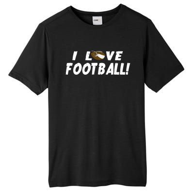 I Love Football Funny Gift Great Sport Funny Gift Tall Fusion ChromaSoft Performance T-Shirt