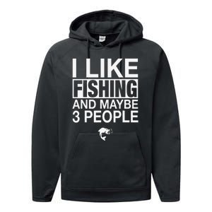 I Like Fishing And Maybe Three People Funny Fishing Performance Fleece Hoodie