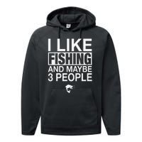 I Like Fishing And Maybe Three People Funny Fishing Performance Fleece Hoodie