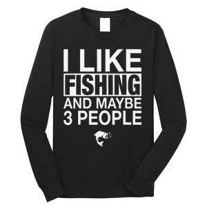 I Like Fishing And Maybe Three People Funny Fishing Long Sleeve Shirt