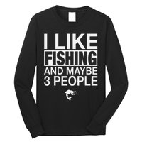 I Like Fishing And Maybe Three People Funny Fishing Long Sleeve Shirt