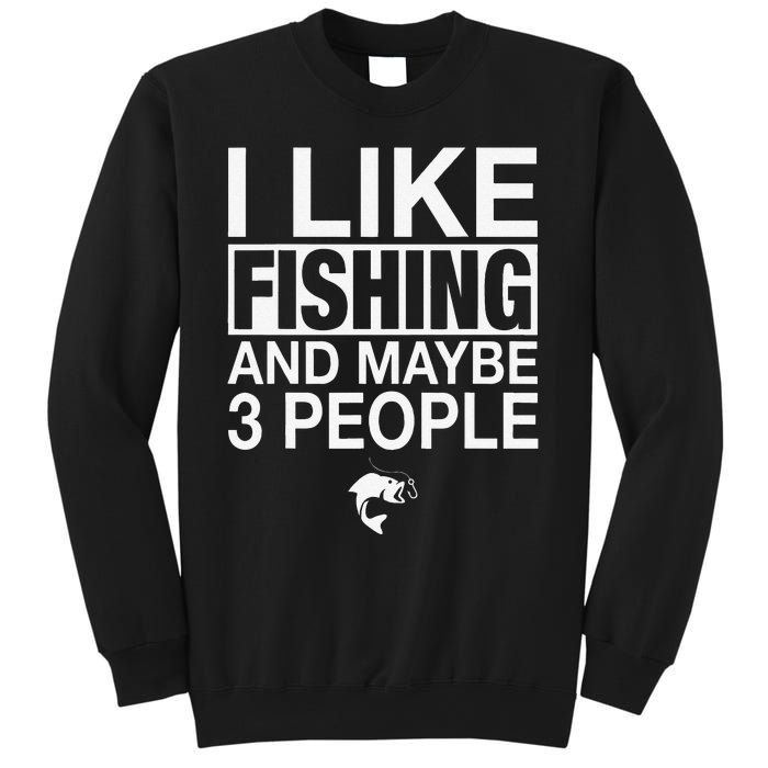 I Like Fishing And Maybe Three People Funny Fishing Sweatshirt