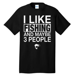 I Like Fishing And Maybe Three People Funny Fishing Tall T-Shirt