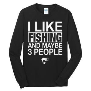 I Like Fishing And Maybe Three People Funny Fishing Tall Long Sleeve T-Shirt