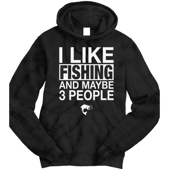 I Like Fishing And Maybe Three People Funny Fishing Tie Dye Hoodie