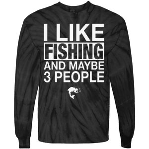 I Like Fishing And Maybe Three People Funny Fishing Tie-Dye Long Sleeve Shirt