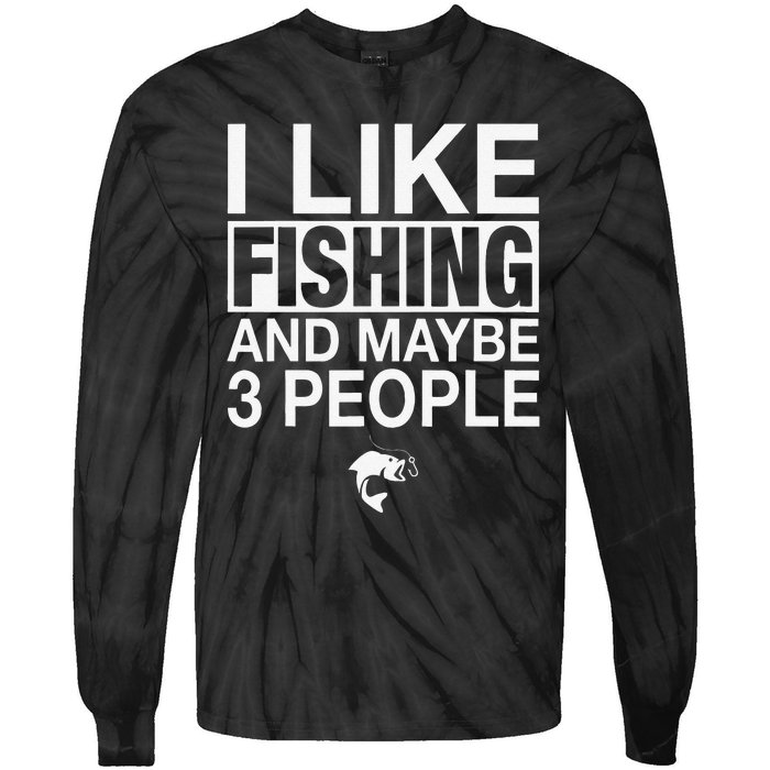 I Like Fishing And Maybe Three People Funny Fishing Tie-Dye Long Sleeve Shirt