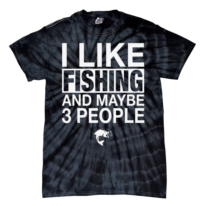 I Like Fishing And Maybe Three People Funny Fishing Tie-Dye T-Shirt