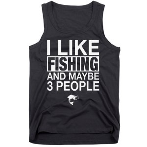 I Like Fishing And Maybe Three People Funny Fishing Tank Top