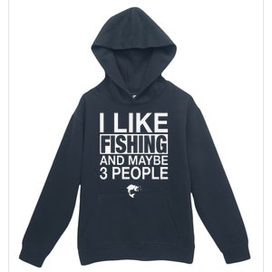 I Like Fishing And Maybe Three People Funny Fishing Urban Pullover Hoodie