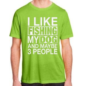 I Like Fishing My Dog Maybe Three People Funny Fishing Gift Adult ChromaSoft Performance T-Shirt