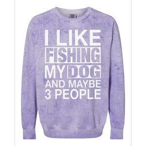 I Like Fishing My Dog Maybe Three People Funny Fishing Gift Colorblast Crewneck Sweatshirt