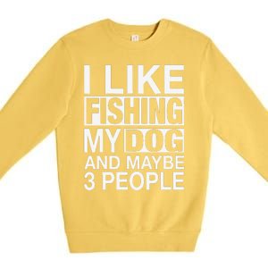 I Like Fishing My Dog Maybe Three People Funny Fishing Gift Premium Crewneck Sweatshirt