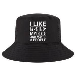 I Like Fishing My Dog Maybe Three People Funny Fishing Gift Cool Comfort Performance Bucket Hat