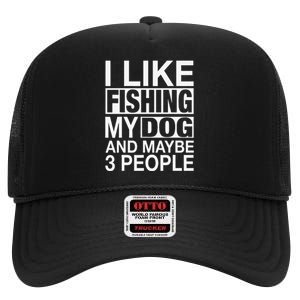 I Like Fishing My Dog Maybe Three People Funny Fishing Gift High Crown Mesh Back Trucker Hat