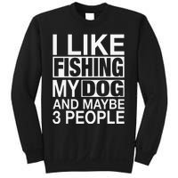 I Like Fishing My Dog Maybe Three People Funny Fishing Gift Sweatshirt