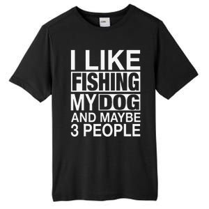 I Like Fishing My Dog Maybe Three People Funny Fishing Gift Tall Fusion ChromaSoft Performance T-Shirt