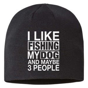 I Like Fishing My Dog Maybe Three People Funny Fishing Gift Sustainable Beanie