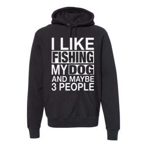 I Like Fishing My Dog Maybe Three People Funny Fishing Gift Premium Hoodie