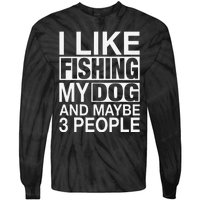 I Like Fishing My Dog Maybe Three People Funny Fishing Gift Tie-Dye Long Sleeve Shirt