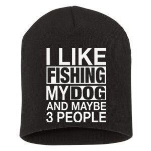 I Like Fishing My Dog Maybe Three People Funny Fishing Gift Short Acrylic Beanie