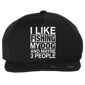 I Like Fishing My Dog Maybe Three People Funny Fishing Gift Wool Snapback Cap