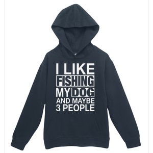 I Like Fishing My Dog Maybe Three People Funny Fishing Gift Urban Pullover Hoodie