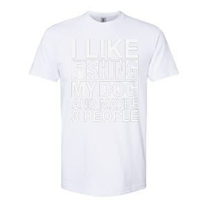 I Like Fishing My Dog Maybe Three People Funny Fishing Gift Softstyle CVC T-Shirt