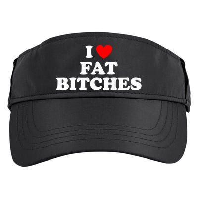 I Love Fat Bitches Great Gift Adult Drive Performance Visor