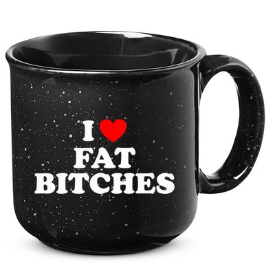 I Love Fat Bitches Great Gift 15oz Campfire Ceramic Mug