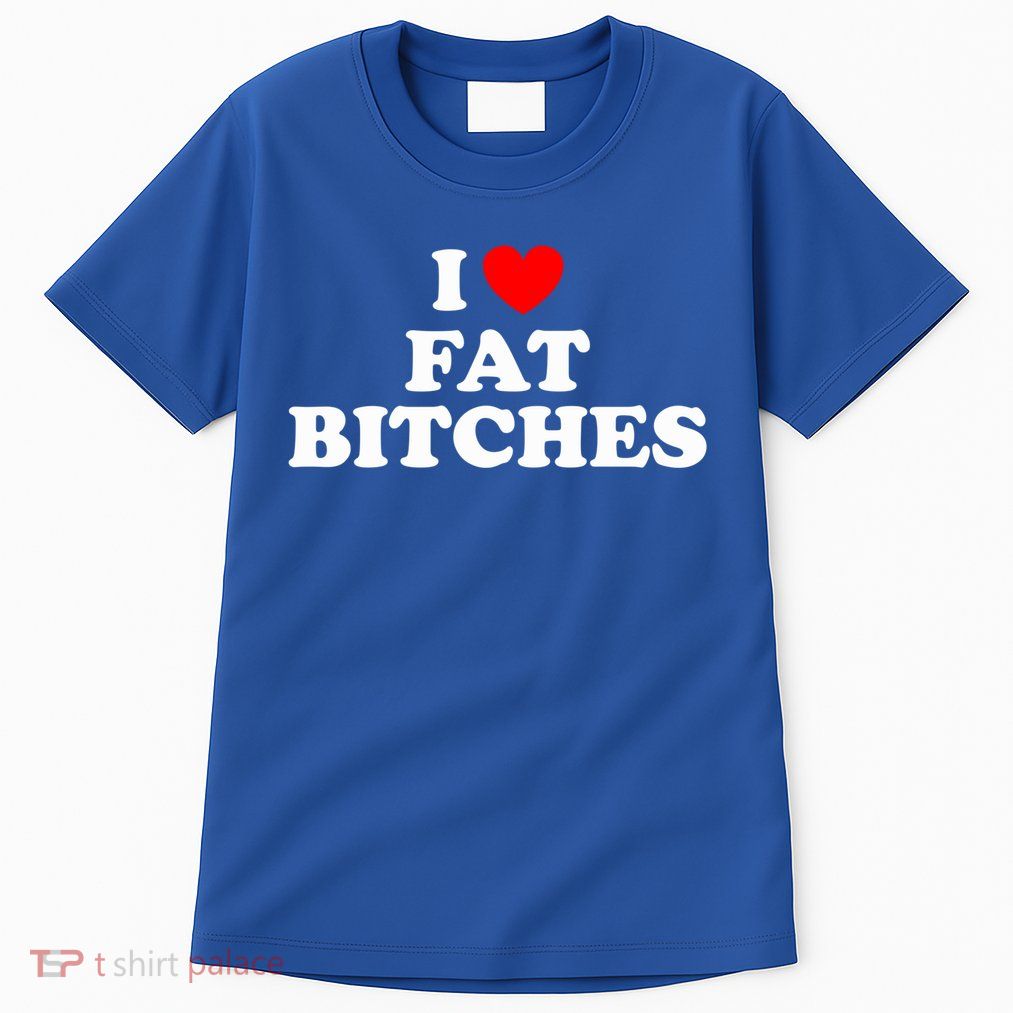 I Love Fat Bitches Great Gift Tall T-Shirt