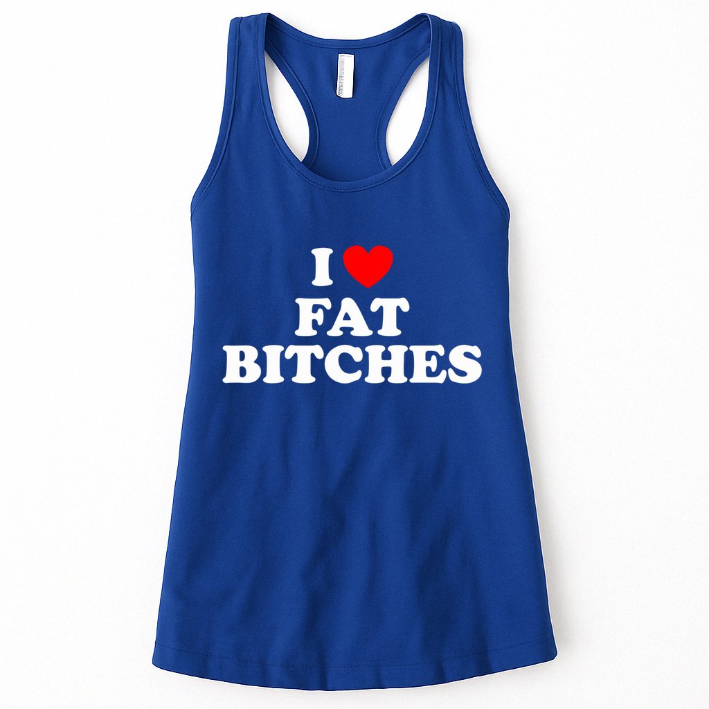 I Love Fat Bitches Great Gift Womens Tank Top
