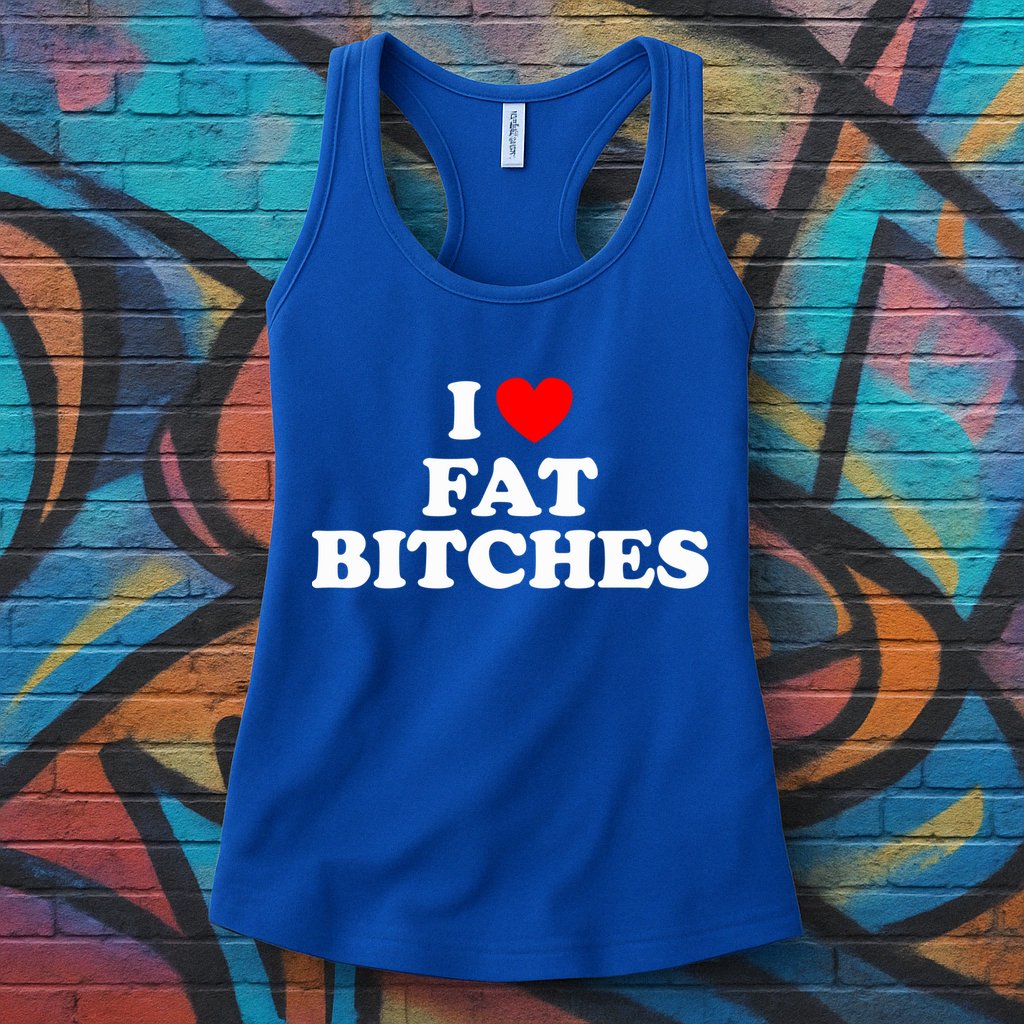 I Love Fat Bitches Great Gift Womens Tank Top