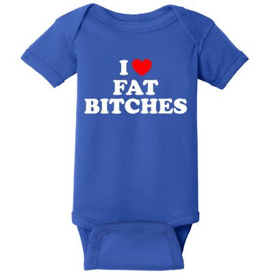 I Love Fat Bitches Great Gift Baby Bodysuit