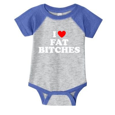 I Love Fat Bitches Great Gift Infant Baby Jersey Bodysuit