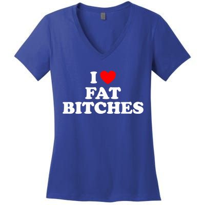 I Love Fat Bitches Great Gift Women's V-Neck T-Shirt